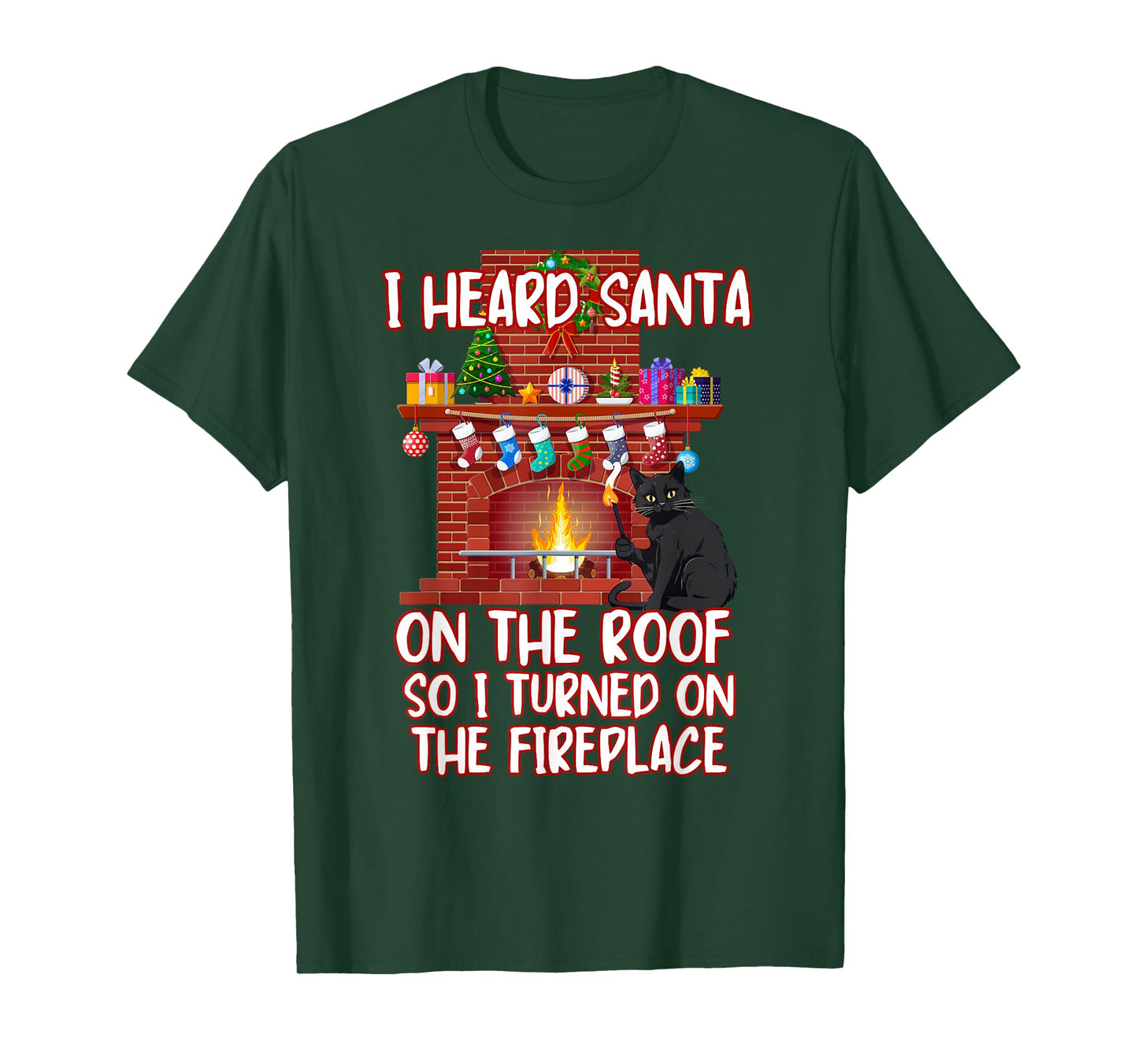 I Heard Santa On The Roof Turned On Fireplace Funny Xmas Cat Men Women T-Shirt