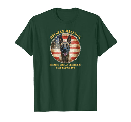 Funny Malinois, Because German Shepherds Need Heroes Too T-Shirt