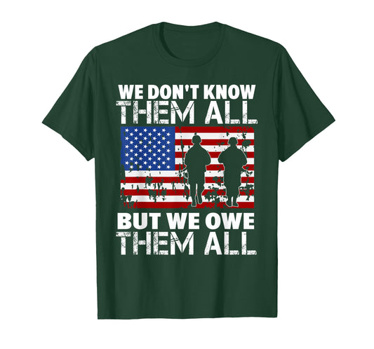 We Don't Know Them All But We Owe Them All Veteran T-Shirt