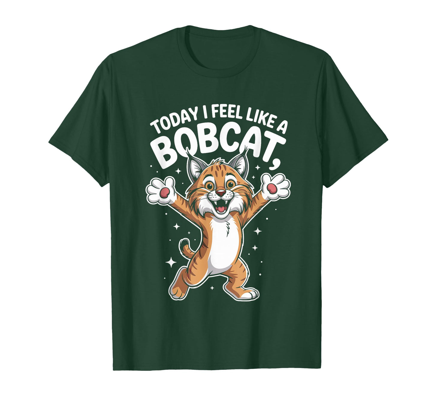 Today I Feel Like A Bobcat Funny Cute Animal Saying Wild Cat T-Shirt