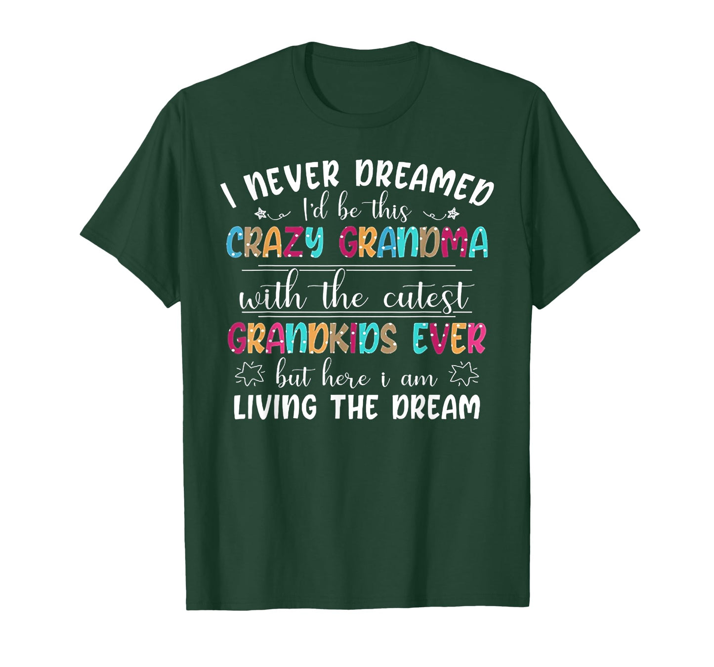 I Never Dreamed I'd Be This Crazy Grandma T-Shirt