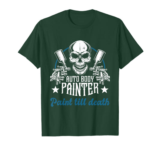 Auto Body Painter Paint Till Death Car Painter Car Detailer T-Shirt