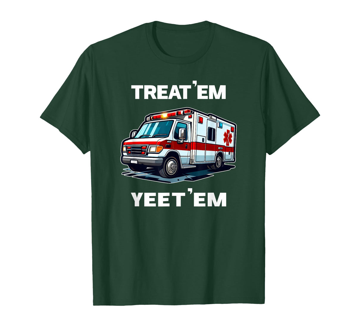 TREAT 'EM YEET 'EM funny EMT gift EMS ER Ambulance Paramedic T-Shirt