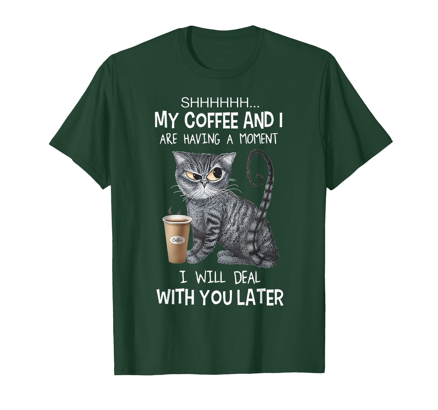 Shhh My Coffee And I Are Having A Moment You I'll Deal Later T-Shirt