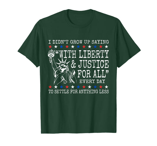 I Didn't Grow Up Saying with Liberty and Justice for All T-Shirt