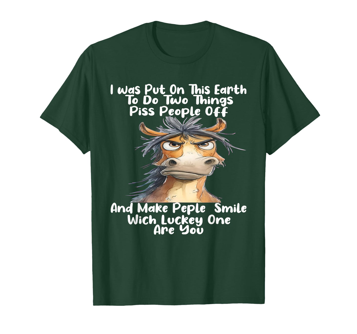 I was Put On This Earth to Do Two Things Piss People Off T-Shirt