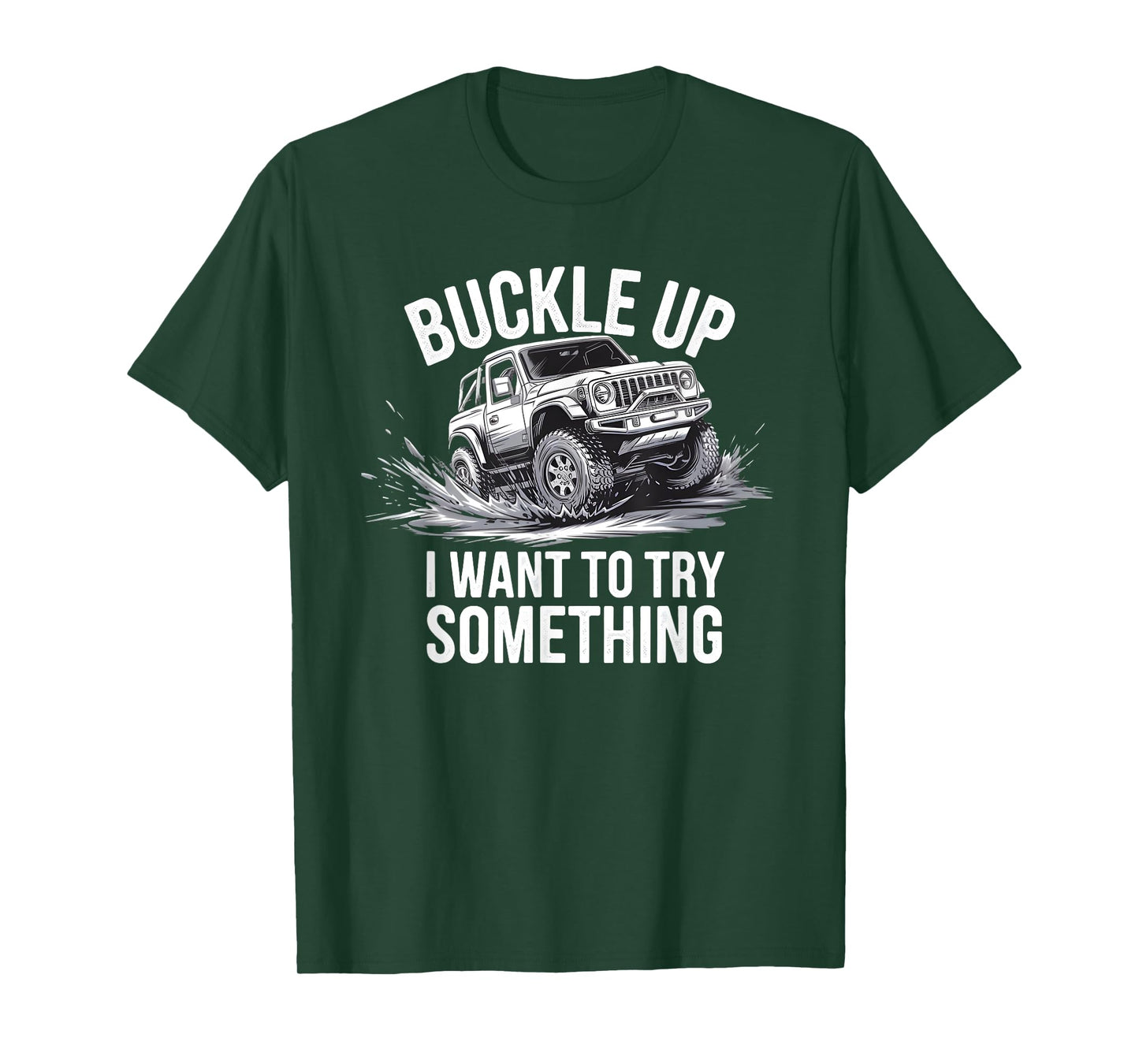 Buckle Up I want to try something Offroad adventure T-Shirt