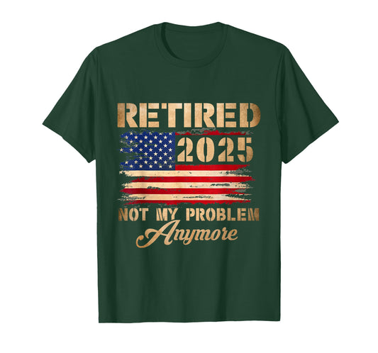 Vintage Retired 2025 Not My Problem Anymore American Flag T-Shirt