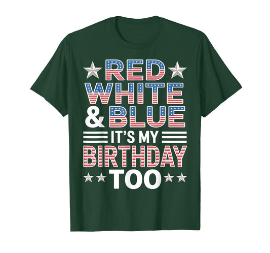 Red White & Blue It's My Birthday Too 4th Of July Patriotic T-Shirt