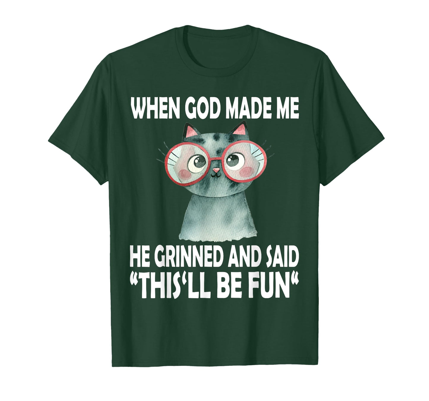 When God Made Me He Said This Will Be Fun Funny Quote Cat T-Shirt