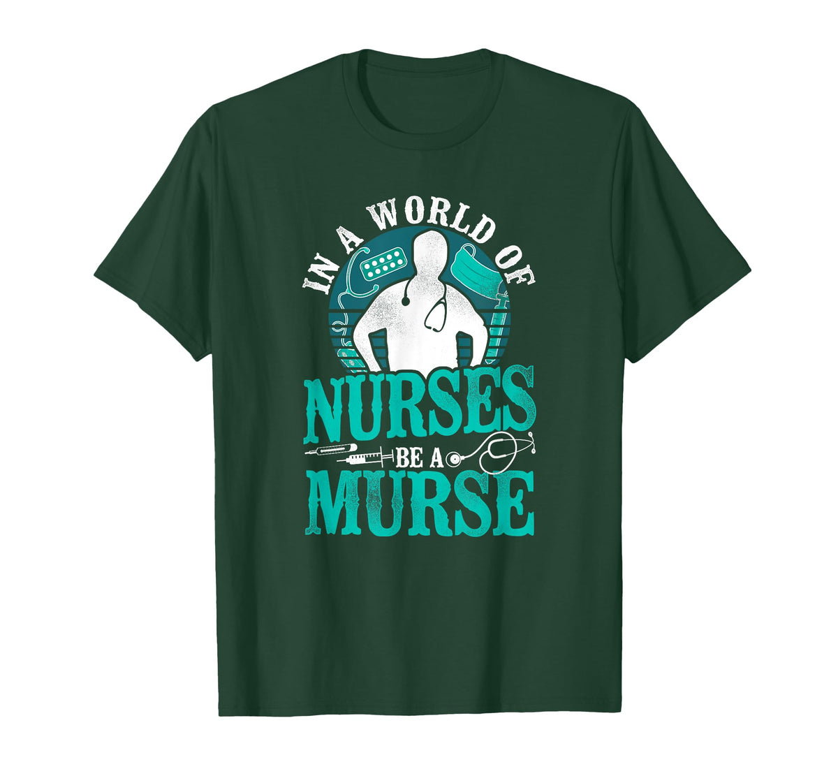 In A World Of Nurses Be a Murse - Male Nurse RN LPN CNA T-Shirt