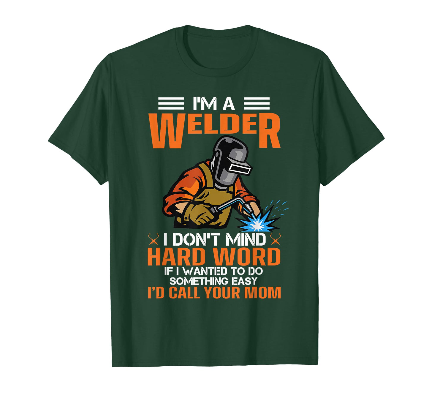 I'm A Welder I Don't Mind Hard Work Funny Welder, Welding T-Shirt
