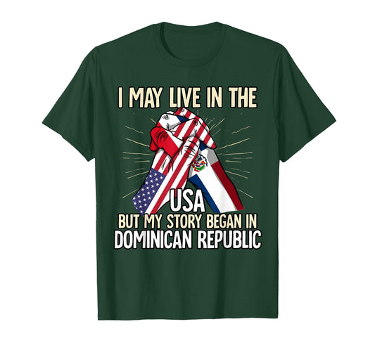 I May Live In The Usa But My Story Began Dominican Republic T-Shirt