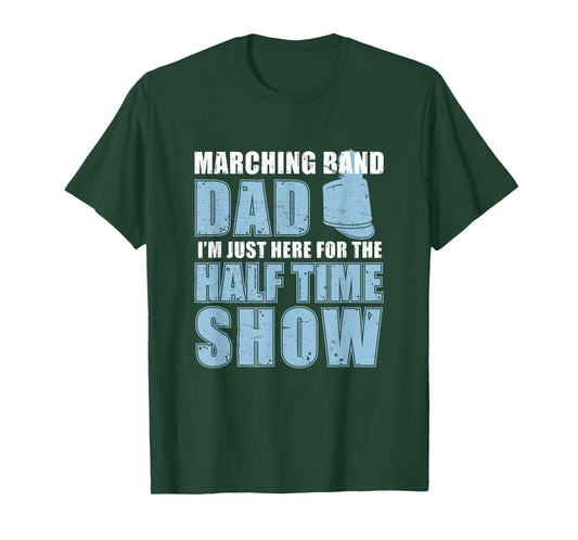 Funny Marching Band Dad I'm Just Here For The Halftime Show T-Shirt