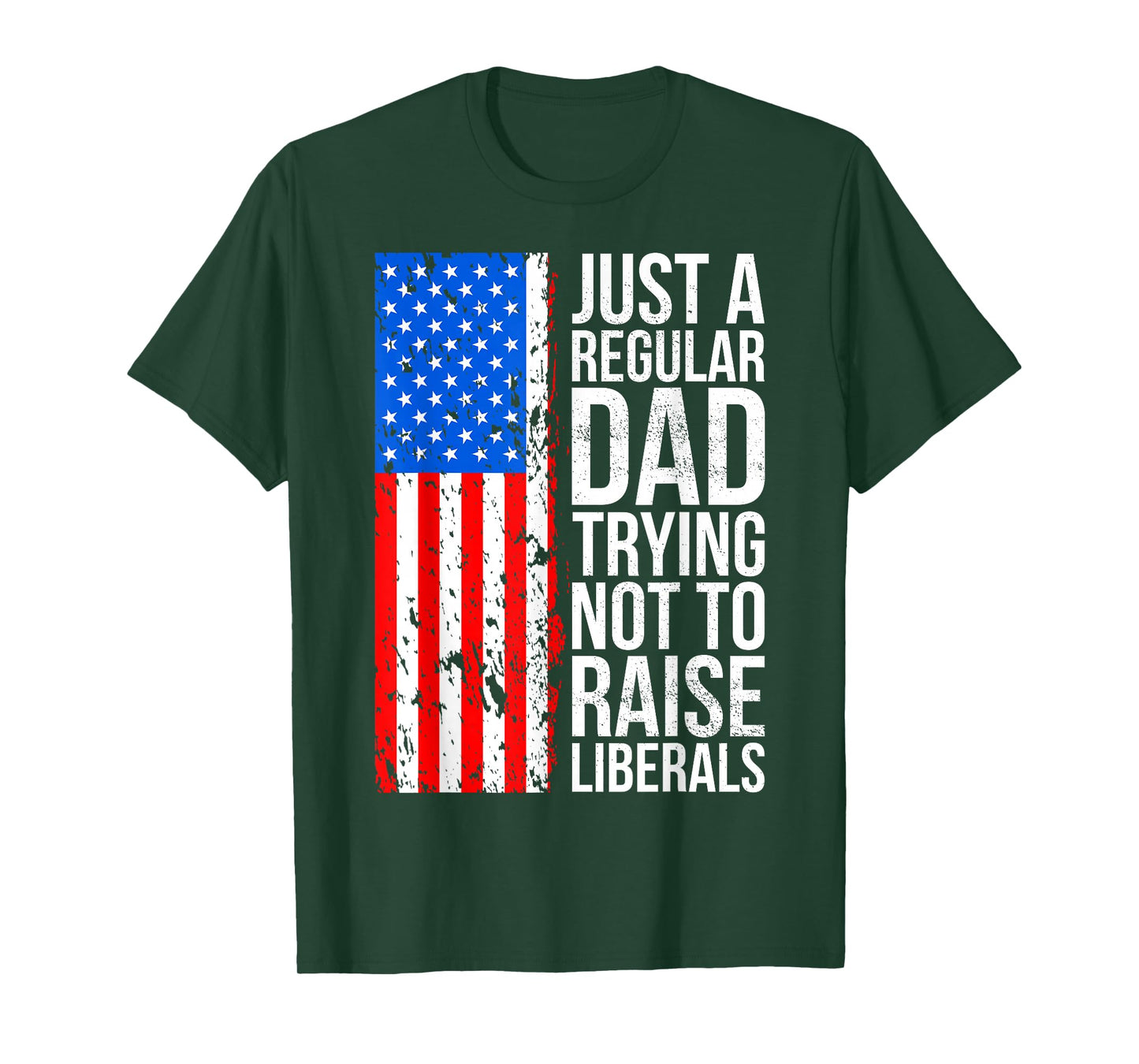 Anti-Liberal Just A Regular Dad Trying Not to Raise Liberals T-Shirt