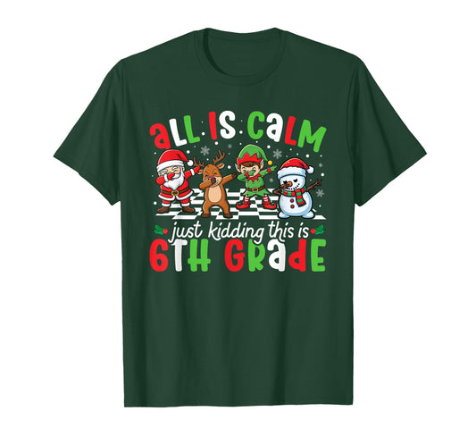 All is Calm Just Kidding This is 6th Grade Christmas Teacher T-Shirt
