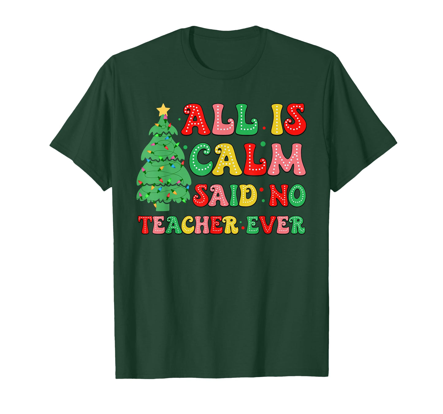 All Is Calm Said No Teacher Ever Cute Christmas Tree Teacher T-Shirt