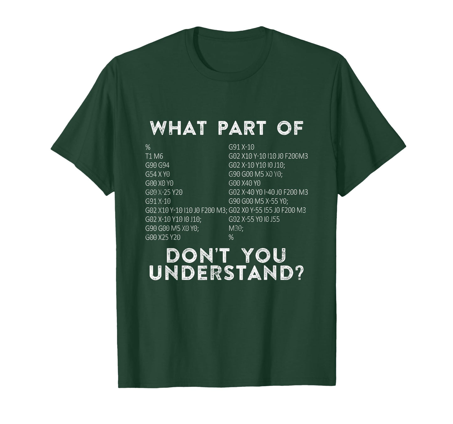 CNC Machinist G Code What Part Of Don't You Understand? T-Shirt