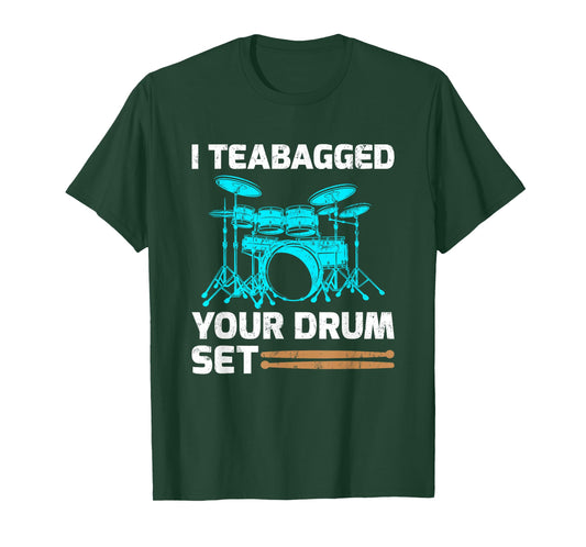 Drummer Drum Sticks Gift I Teabagged Your Drum Set T-Shirt