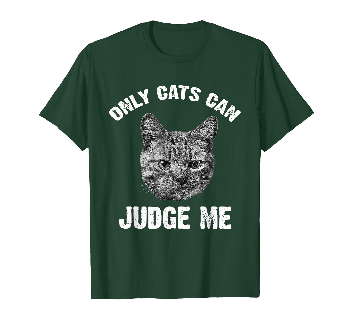 Only Cats Can Judge Me - Funny Sarcastic & Sassy Saying T-Shirt