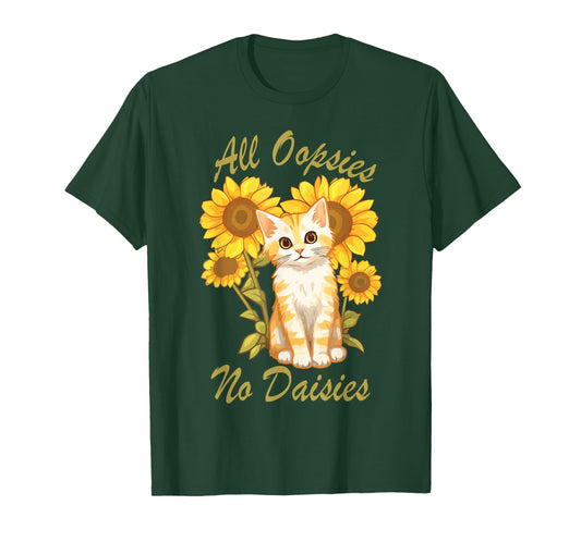 All Oopsies No Daisies Funny Meme Sunflower Cat Design Humor T-Shirt