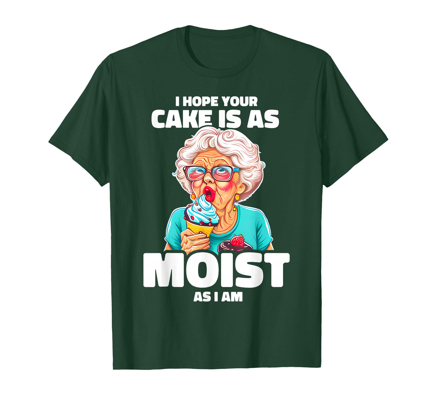 Baking Grandma I Hope Your Cake Is As Moist As I Am Gag T-Shirt