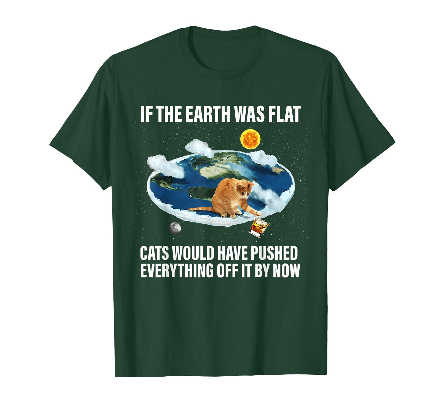 If The Earth Was Flat Cats Would Have Pushed Everything Off T-Shirt