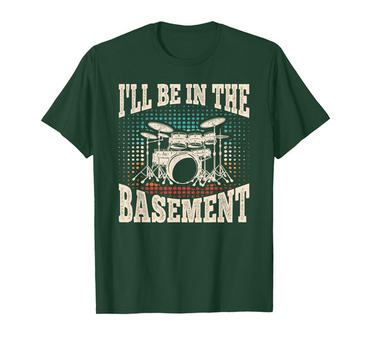 I'll Be In The Basement Funny Drummer Drum Lover Men Boys T-Shirt