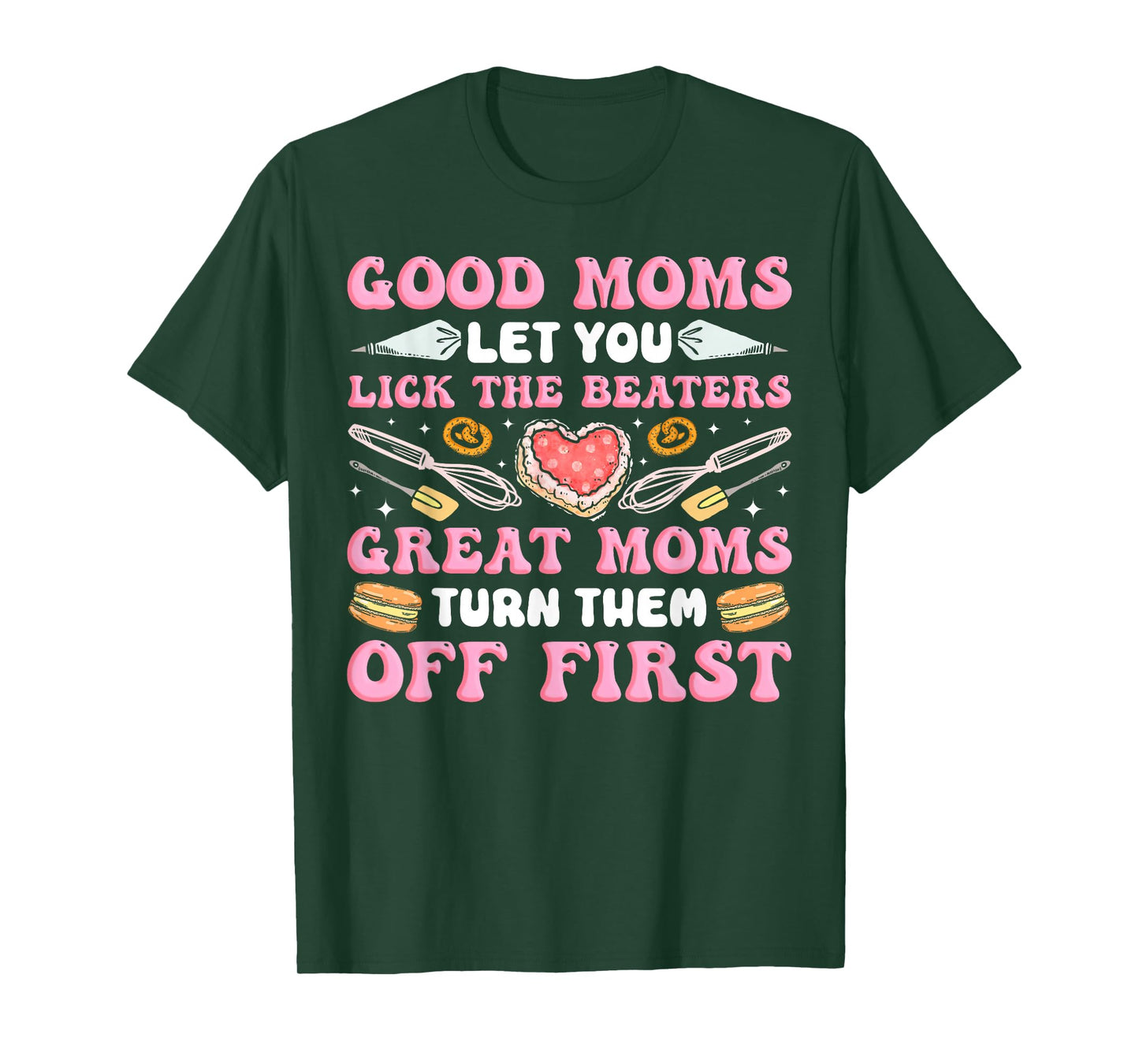 Bake Baking Mom Good Moms Let You Lick The Beaters Great T-Shirt