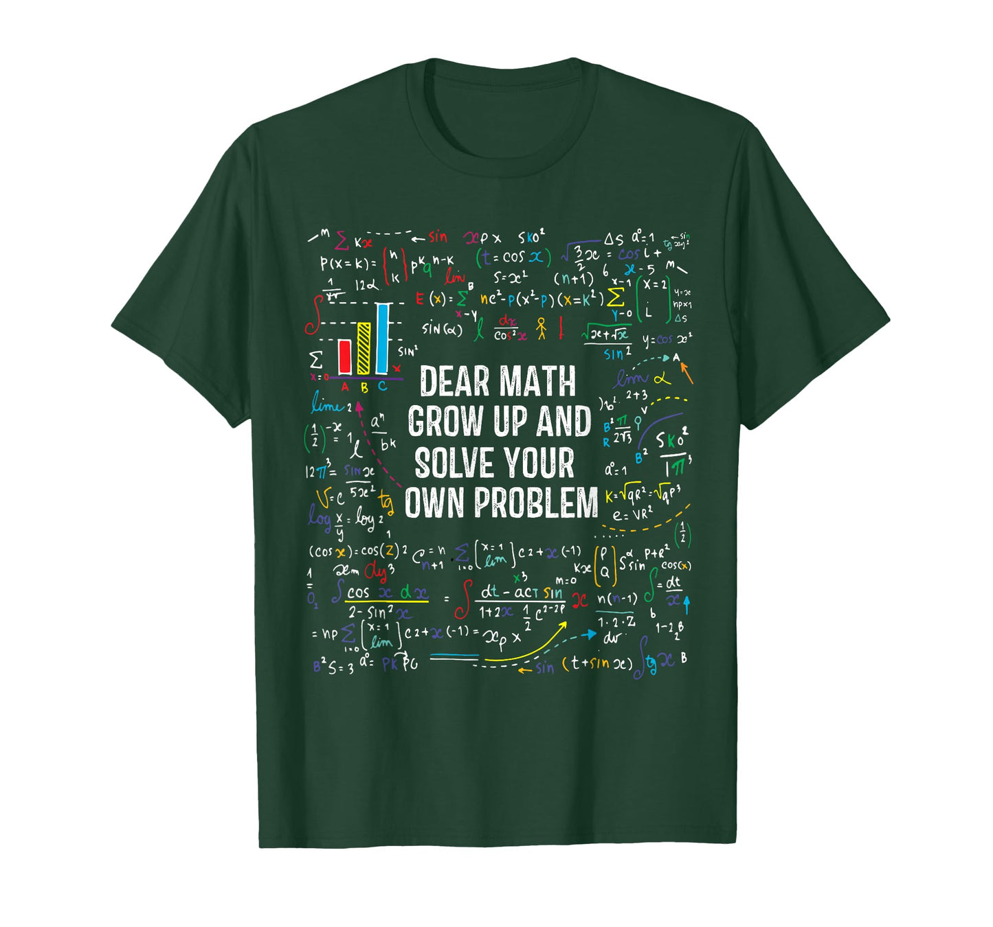 Dear Math Grow Up Solve Your Own Problem Funny Sarcastic T-Shirt