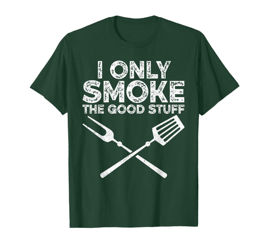 I Only Smoke The Good Stuff BBQ Barbeque Grilling Pitmaster T-Shirt