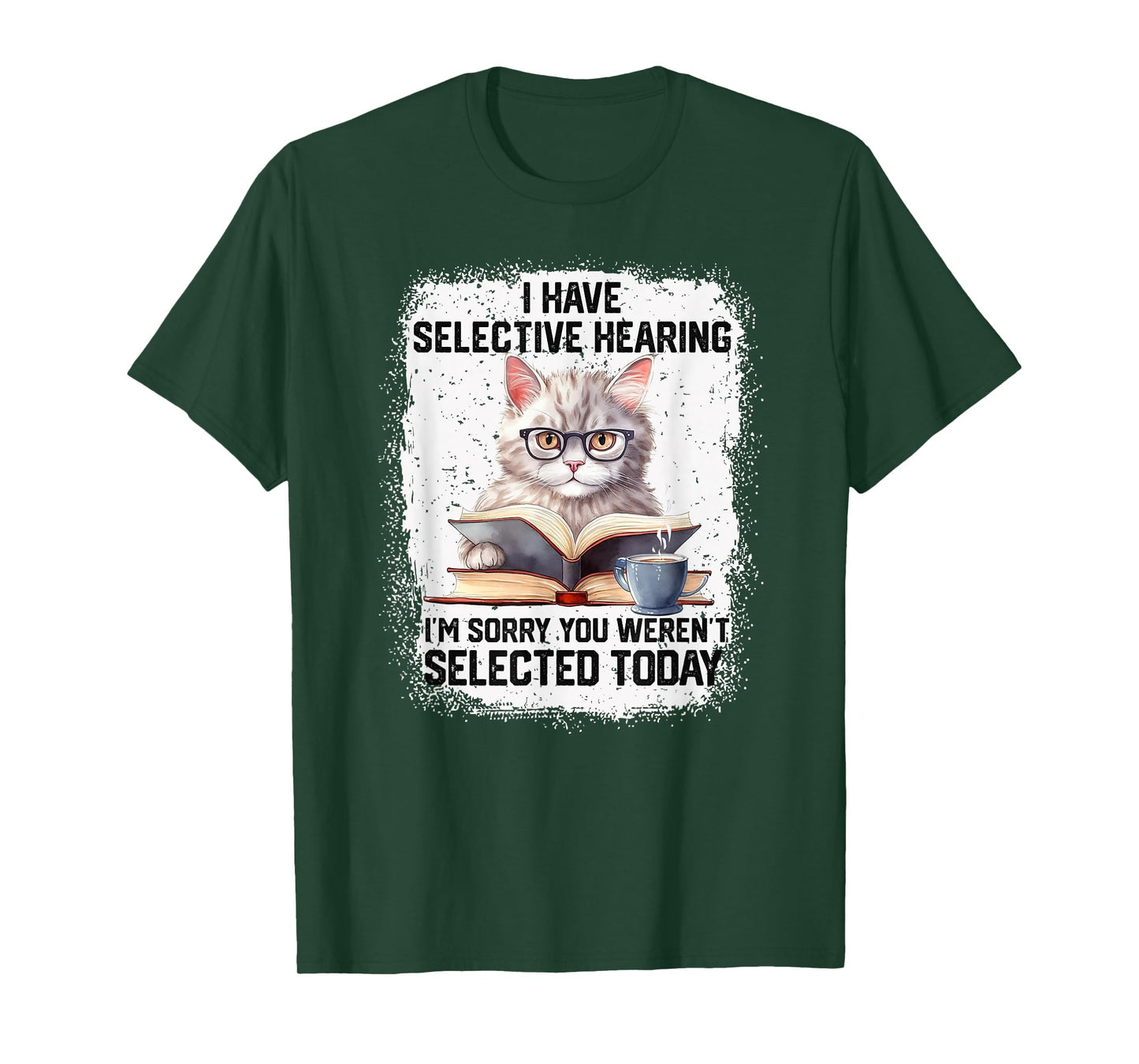 Funny I Have Selective Hearing You Werent Selected Cat Humor T-Shirt