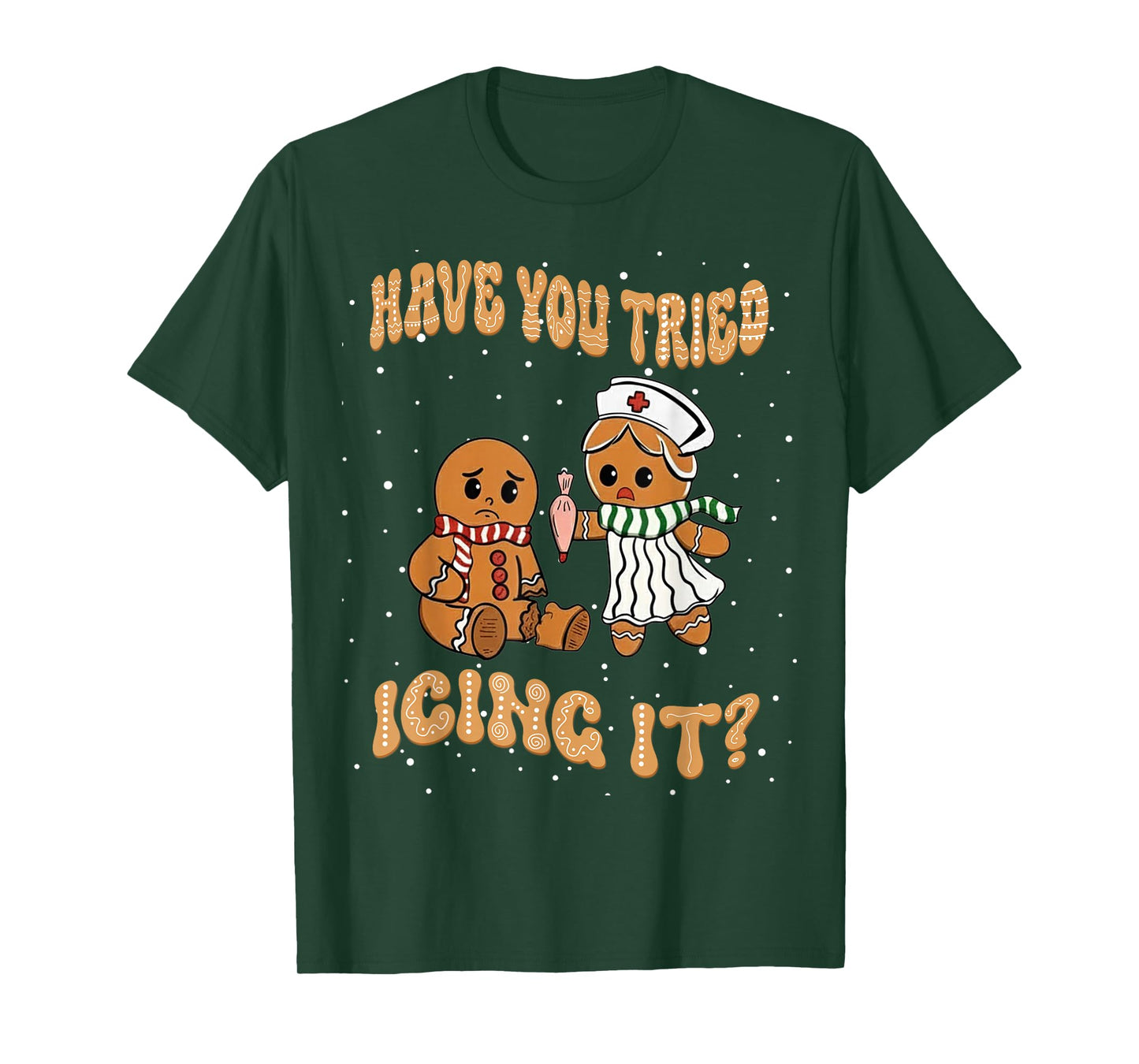 Have You Tried Icings It Gingerbread Nurse Christmas T-Shirt