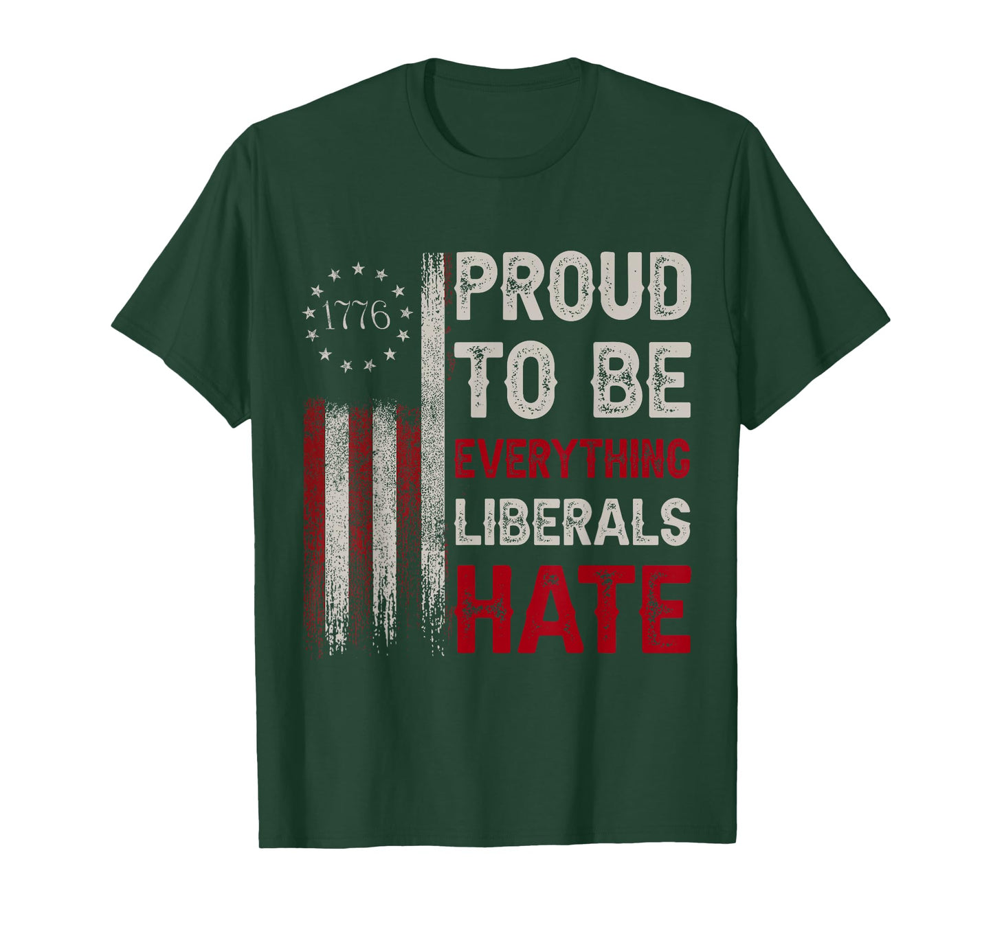 Proud to Be Everything Liberals Hate 1776 Flag T-Shirt