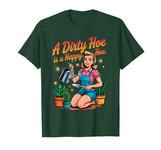 A Dirty Hoe is a Happy Hoe Plant Gardener Gardening Planting T-Shirt