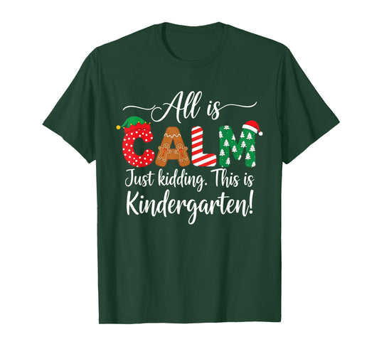 All is Calm just Kidding This is Kindergarten Christmas T-Shirt