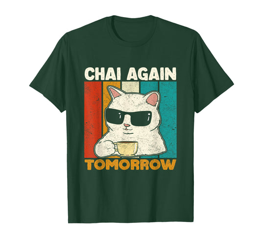 Chai Again Tomorrow Funny Chai Tea Lovers Coffee and Cats T-Shirt