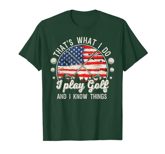 That's What I Do I Play Golf And I Know Things T-Shirt