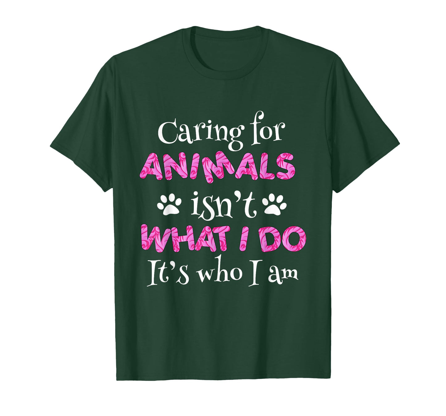 Caring for Animals Isn't What I do It's who I Am Shirt Women T-Shirt