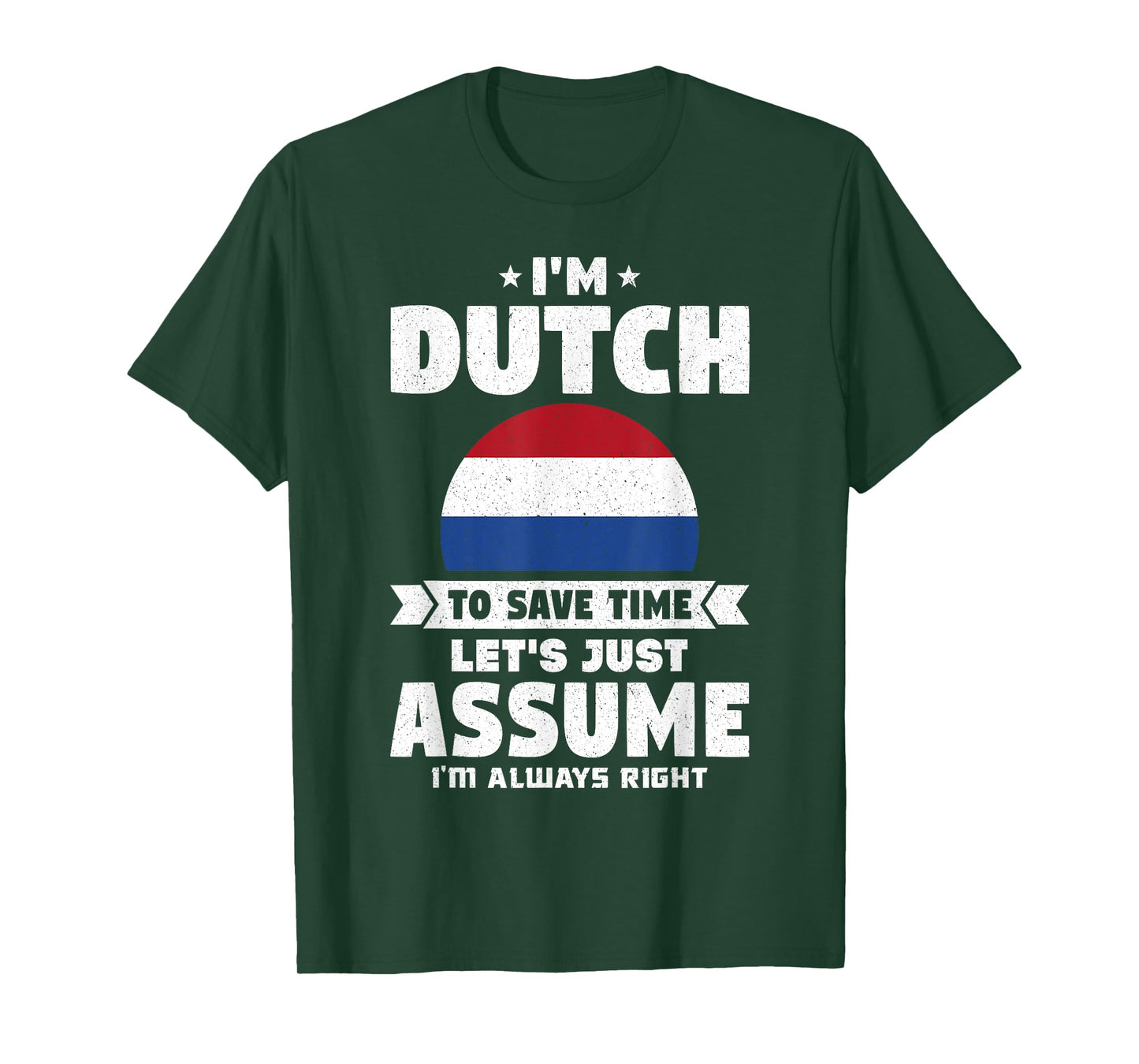 I'm Dutch To Save Time Let's Just Assume Netherlands T-Shirt
