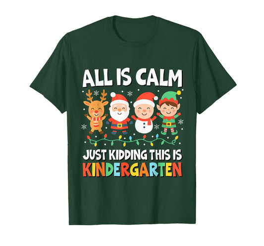 All is Calm Just Kidding This is Kindergarten Christmas T-Shirt