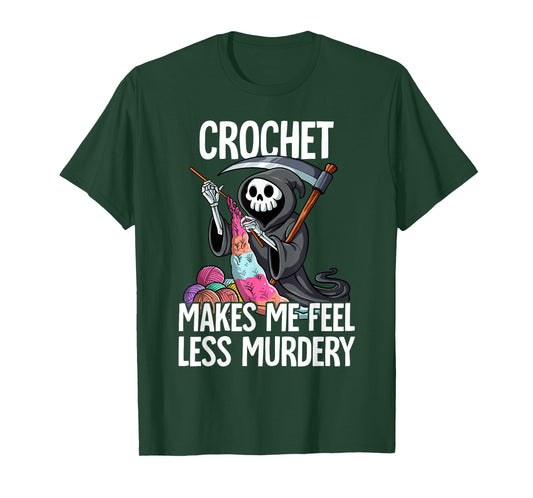 Crochet Makes Me Feel Less Murdery T-Shirt