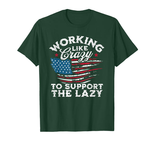 Funny Working Like Crazy to Support The Lazy American Flag T-Shirt