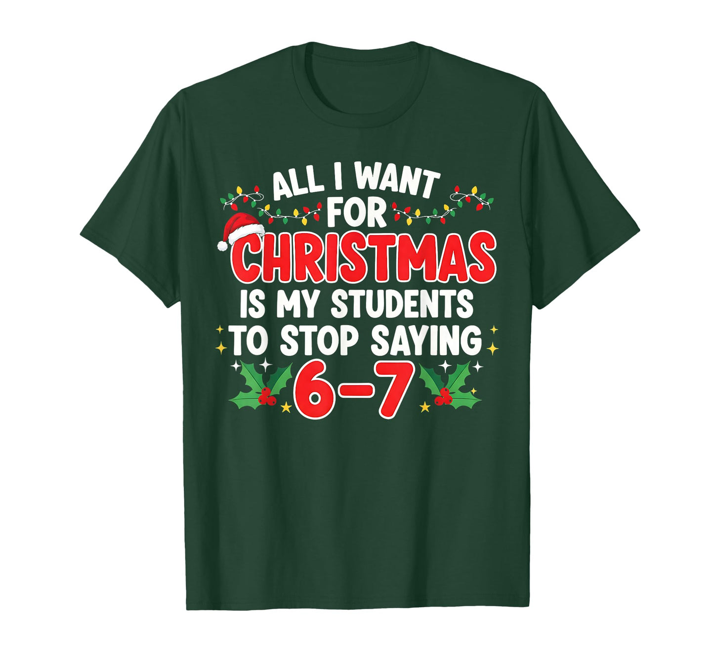 All I Want for Christmas is My Students to Stop Saying 6-7 T-Shirt