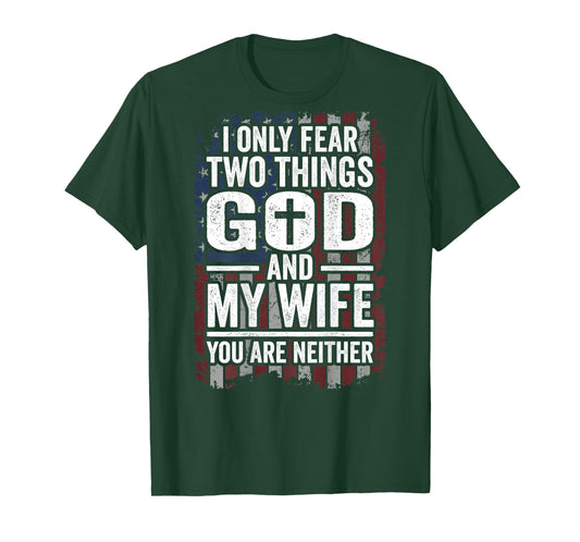 I Only Fear Two Things God and My Wife Dad Husband (ON Back) T-Shirt