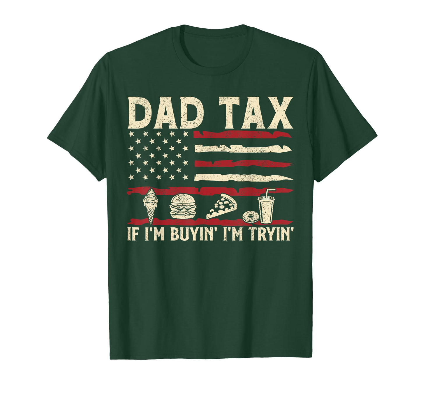Dad Tax If I'm Buyin' I'm Tryin' USA Flag Funny Father's Day T-Shirt