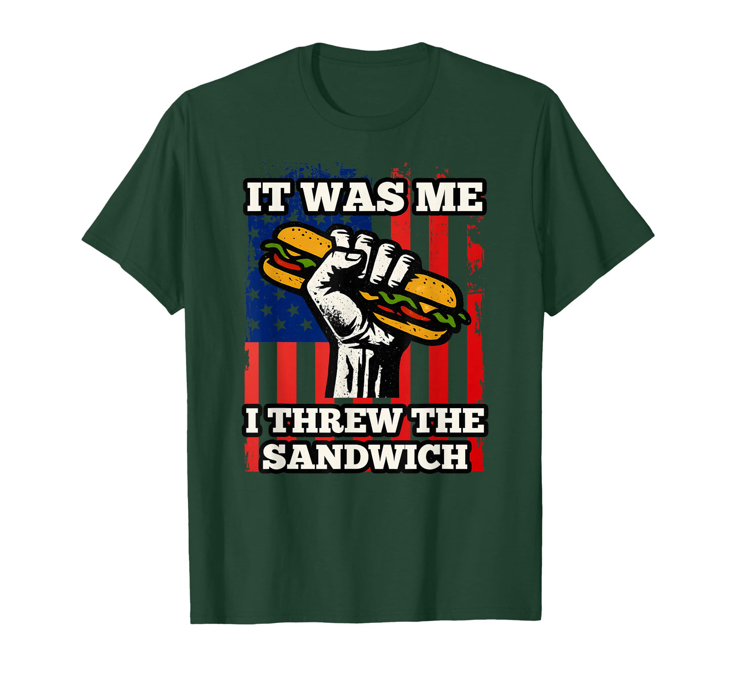 it was me, I Threw The Sandwich USA Flag Protest Fist Humor T-Shirt