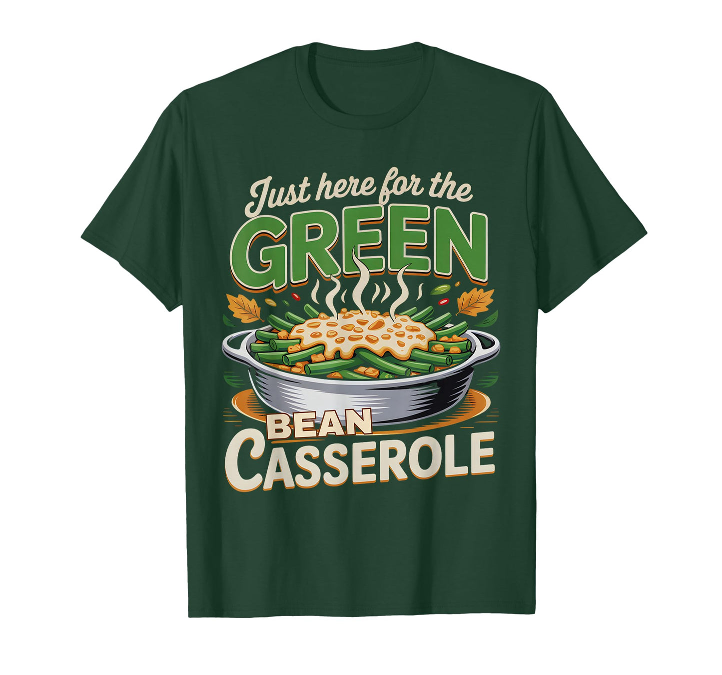 Thanksgiving Food Just Here for The Green Bean Casserole T-Shirt