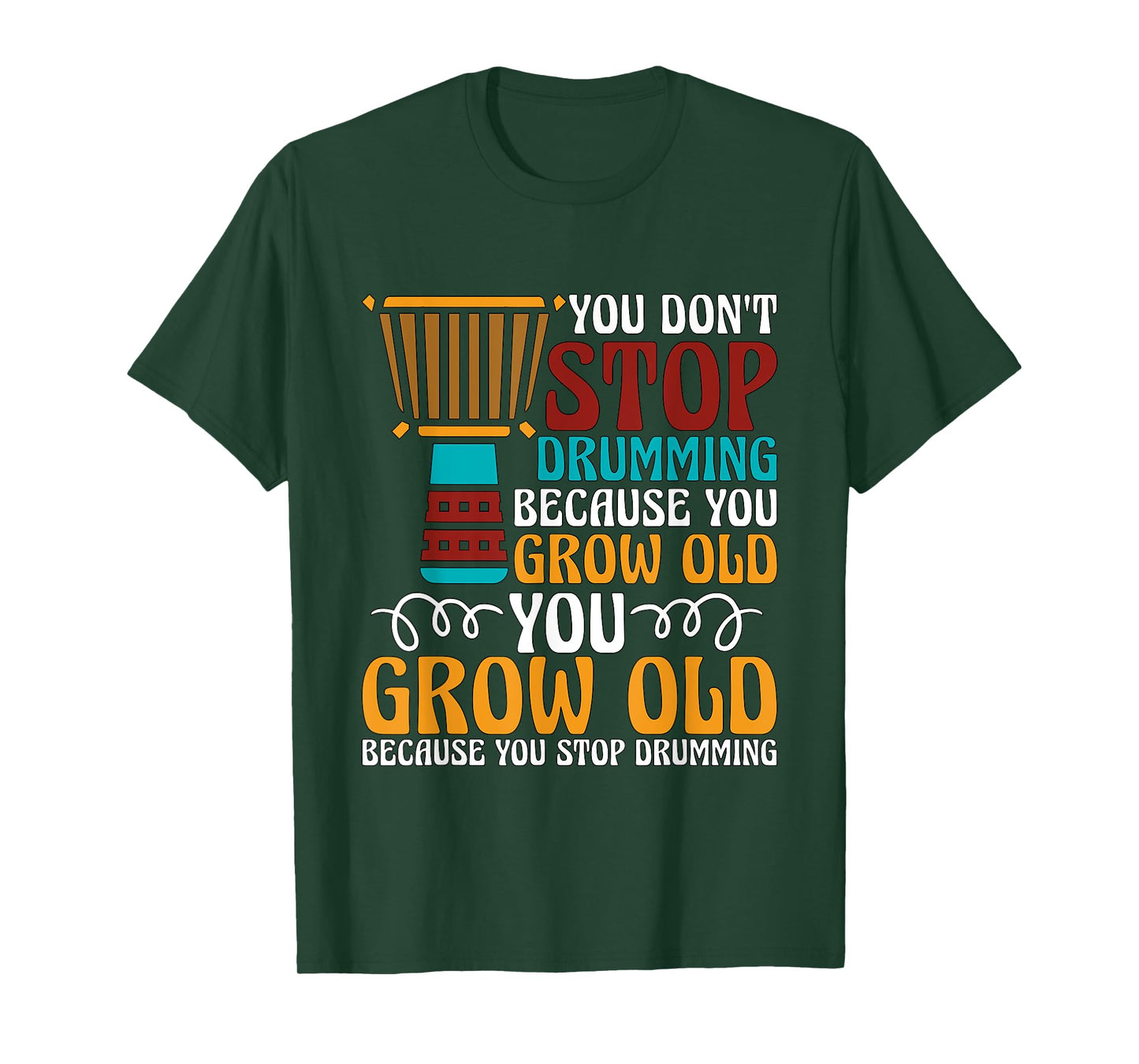 You Don't Stop Drumming Because Loves Reggae Music Djembe T-Shirt