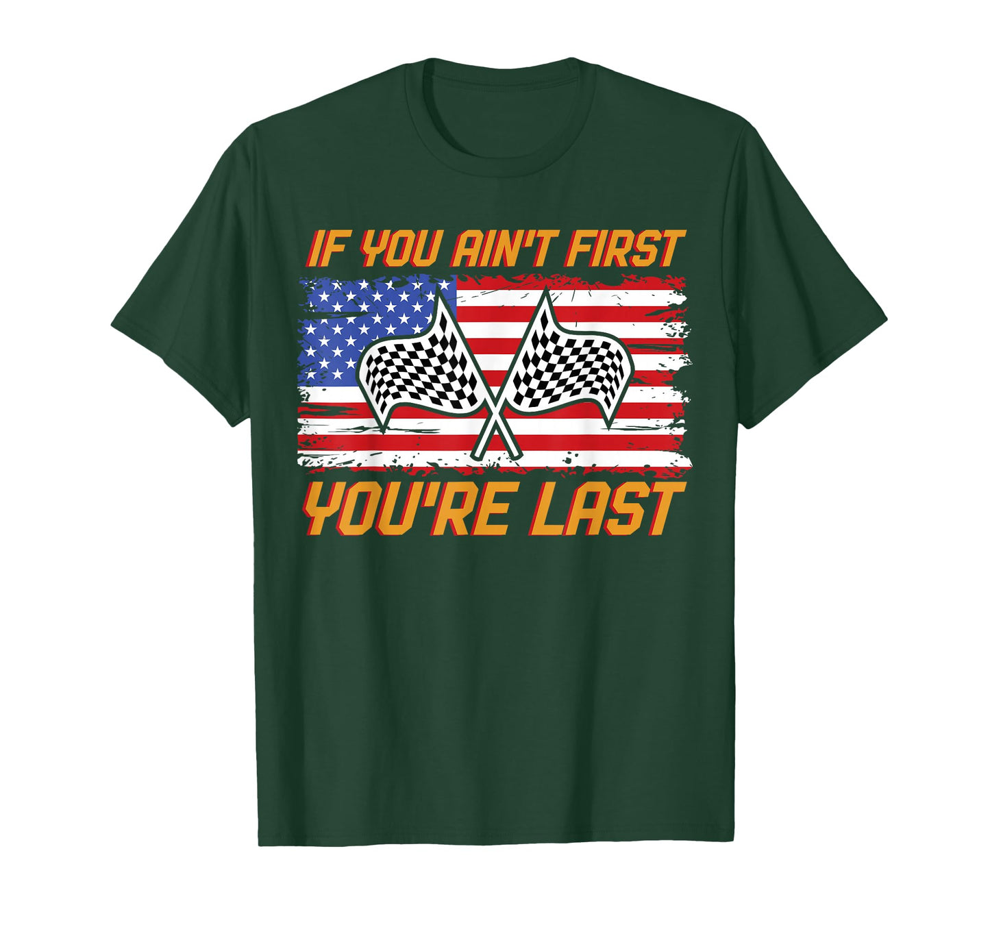 US Flag Car Racing If You Ain't First You're Last T-Shirt